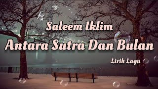 Download lagu Antara Sutra Dan Bulan - Saleem Iklim (Lirik Lagu) mp3 Download lagu Antara Sutra Dan Bulan - Saleem Iklim (Lirik Lagu) mp3