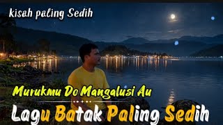 Download lagu MURUKMU DO MANGALUSI AU LAGU BATAK PALING MENYENTUH DI HATI  mp3