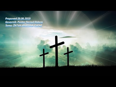 ŽRTVA VRIJEDNA CIJENE - Pastor Nenad Đidara 29.06.2019