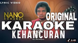Download lagu NANO ROMANZA - KEHANCURAN KARAOKE ORIGINAL CIPT NANO ROMANZA @rafasadewo1  mp3
