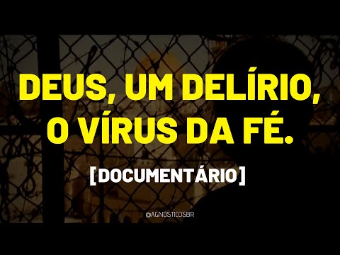 DEUS, UM DELÍRIO, O VÍRUS DA FÉ - [Documentário - HD]