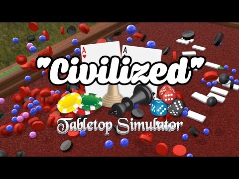"Civilized" Tabletop Simulator