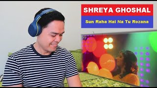 REACTION VIDEO #40 | SHREYA GHOSHAL | Sun Raha Hai Na Tu | Rozana | First Time Reaction