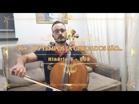 Hino 364 - CCB - Os tempos já chegados são...