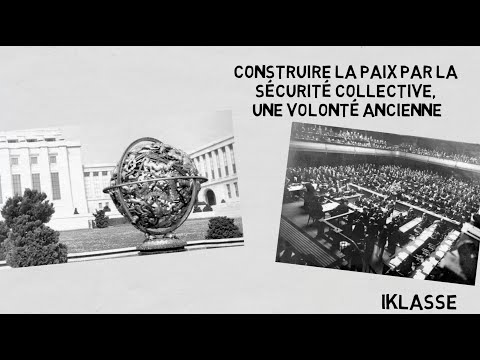 Vidéo 7  construire la paix par la sécurité collective, une volonté ancienne