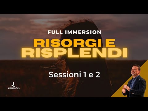 Full Immersion Risorgi e Risplendi | Sessioni 1 e 2 | 06 Gennaio 2022