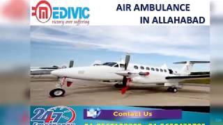 Get Awesome and Top Level Air Ambulance in Allahabad and Gaya by Medivic
