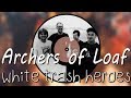 Archers of Loaf - White Trash Heroes