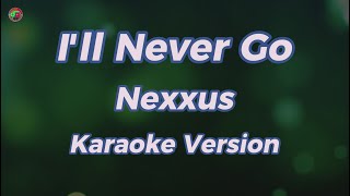 Download lagu I'll Never Go - Nexxus ( Karaoke Version ) mp3