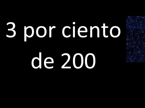 3 por ciento de 200 . 3% de 200 . Porcentaje de un numero procedimiento