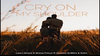 Cry on my Shoulder (Official Lyric Video)- Learn Shona &amp; Shona Prince ft Gemma Griffths and Suhn