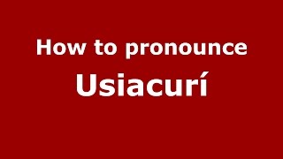 How to pronounce Usiacurí