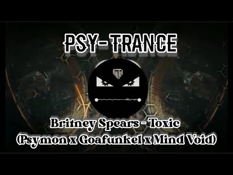 [PSY-TRANCE] Britney Spears - Toxic (Psymon & Goafunkel x Mind Void remix)