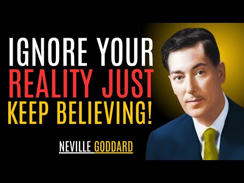 "IGNORE YOUR REALITY, JUST KEEP BELIEVING!" | NEVILLE GODDARD | BEST MOTIVATIONAL SPEECH #reality