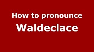 How to pronounce Waldeclace