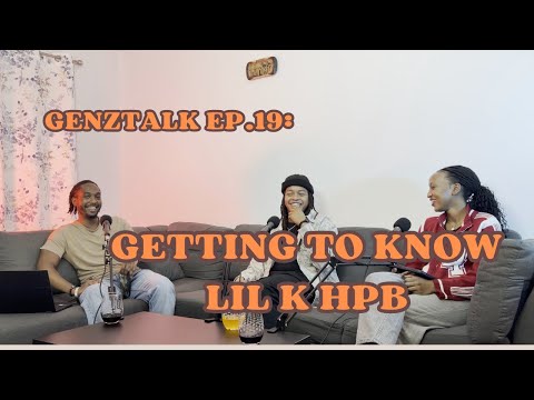 GenZtalk Ep.19 - Getting to know Lil K HPB (Kirundi)