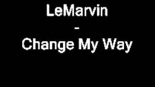 LeMarvin - Change My Way