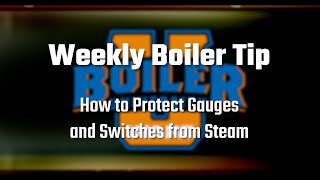 Protecting Steam Gauges and Switches with Siphon Loops - Weekly Boiler Tips