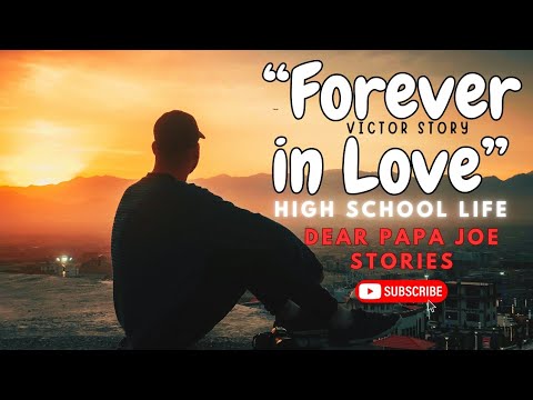 FOREVER IN LOVE, HIGH SCHOOL LIFE | VICTOR STORY | DEAR PAPA JOE STORIES