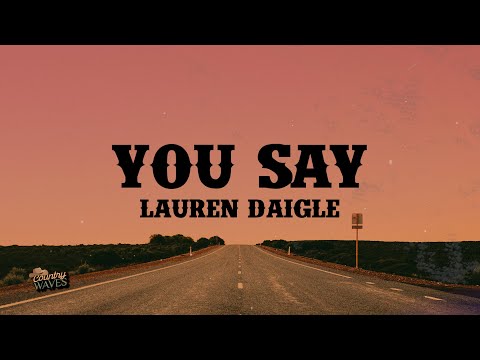 Lauren Daigle - You Say (Lyrics)