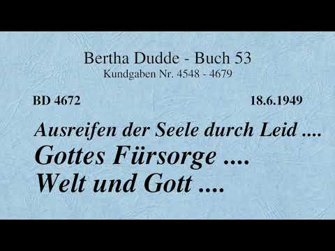 BD 4672 - AUSREIFEN DER SEELE DURCH LEID .... GOTTES FÜRSORGE .... WELT UND GOTT ....