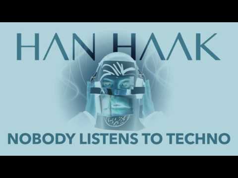 Han Haak - Nobody Listens To Techno