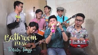 Bathroom Music - Terlalu Tinggi