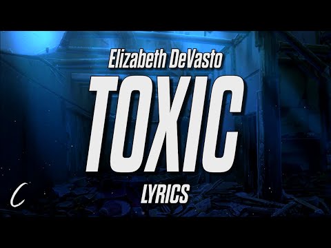 Elizabeth DeVasto - TOXIC (Lyrics)