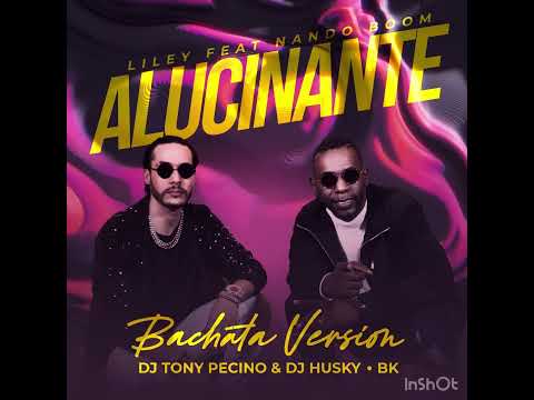 Alucinante (Bachata Version) DJ Tony Pecino X Liley & Nando Boom