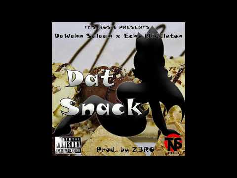 Dawahn Salaam X Echo Middleton   Dat Snack Prod By Z3ro