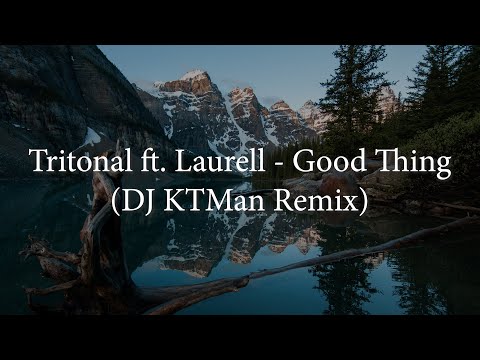 Tritonal ft. Laurell - Good Thing (DJ KTMan Remix)