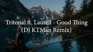 Tritonal ft. Laurell - Good Thing (DJ KTMan Remix)