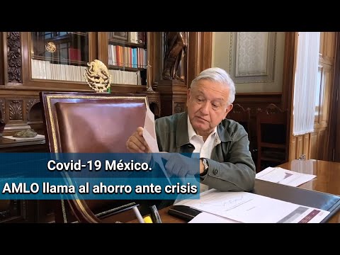 AMLO pide ahorrar lo mucho o poco que se tenga para enfrentar la pandemia