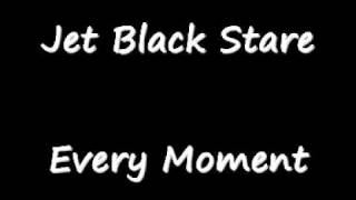 Jet Black Stare - Every Moment.flv