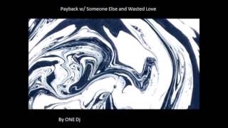 Payback w/Someone else and &amp; Wasted Love