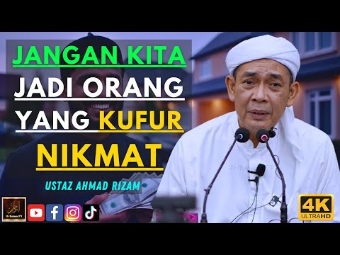 Ustaz Ahmad Rizam - JANGAN KITA JADI ORANG YANG KUFUR NIKMAT