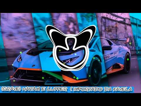 (GRAVE) HAITAM E LUPPER (IMPORTADO DA FAVELA