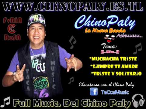 CHiNO PALY - Muchacha Triste-Siempre te Amare-Triste y Solitario Mix **2012**