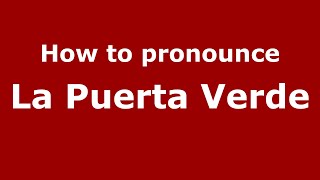 How to pronounce La Puerta Verde