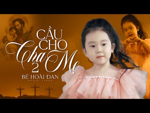 Cầu Cho Cha Mẹ 2 - Bé Hoài Đan | Bé Gái Hát Nhạc Thánh Ca Nổi Da Gà Khi Nghe #thanhca (MV HD)