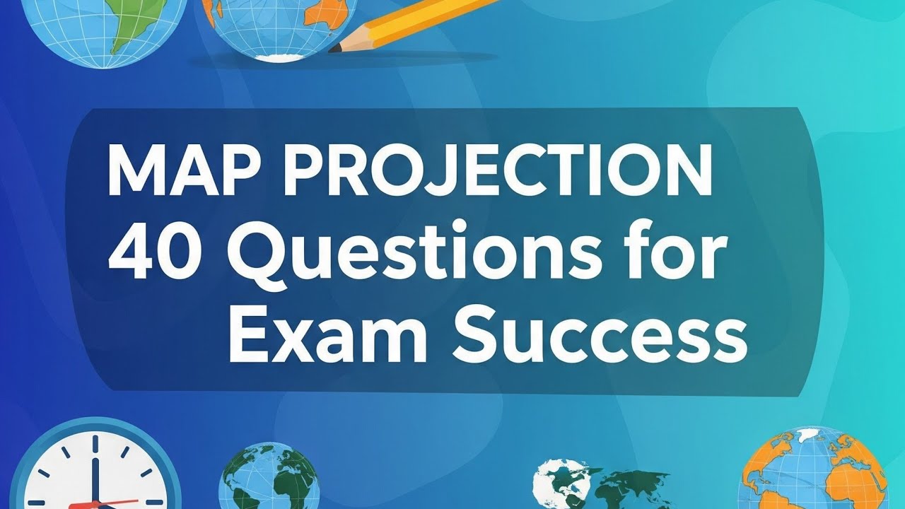Map Projection| 40 Questions for Exam Success