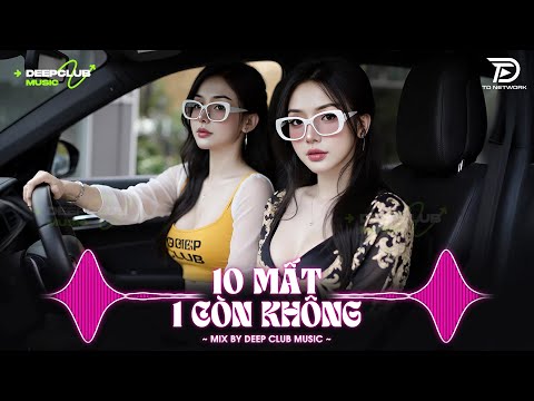 NHẠC NGHE TRÊN XE 🎧10 MẤT 1 CÒN KHÔNG REMIX - SET NHẠC TỦ HOUSE LAK & VIET DEEP 8X9X CỰC XỊN