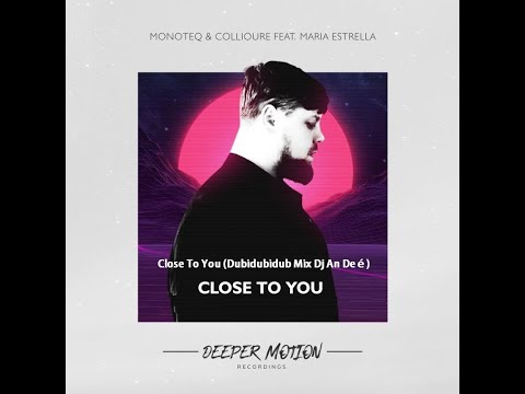 Monoteq & Collioure & Maria Estrella - Close To You (Remix An Deé)