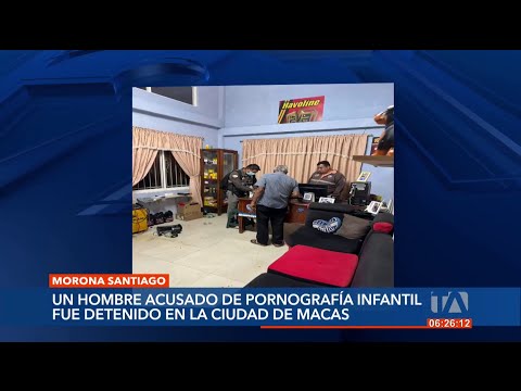 Capturan a hombre por pornografía infantil en Morona Santiago