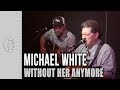 Michael White - "Without Her Anymore (Love Looks at 50)" - Live at the Well Coffeehouse