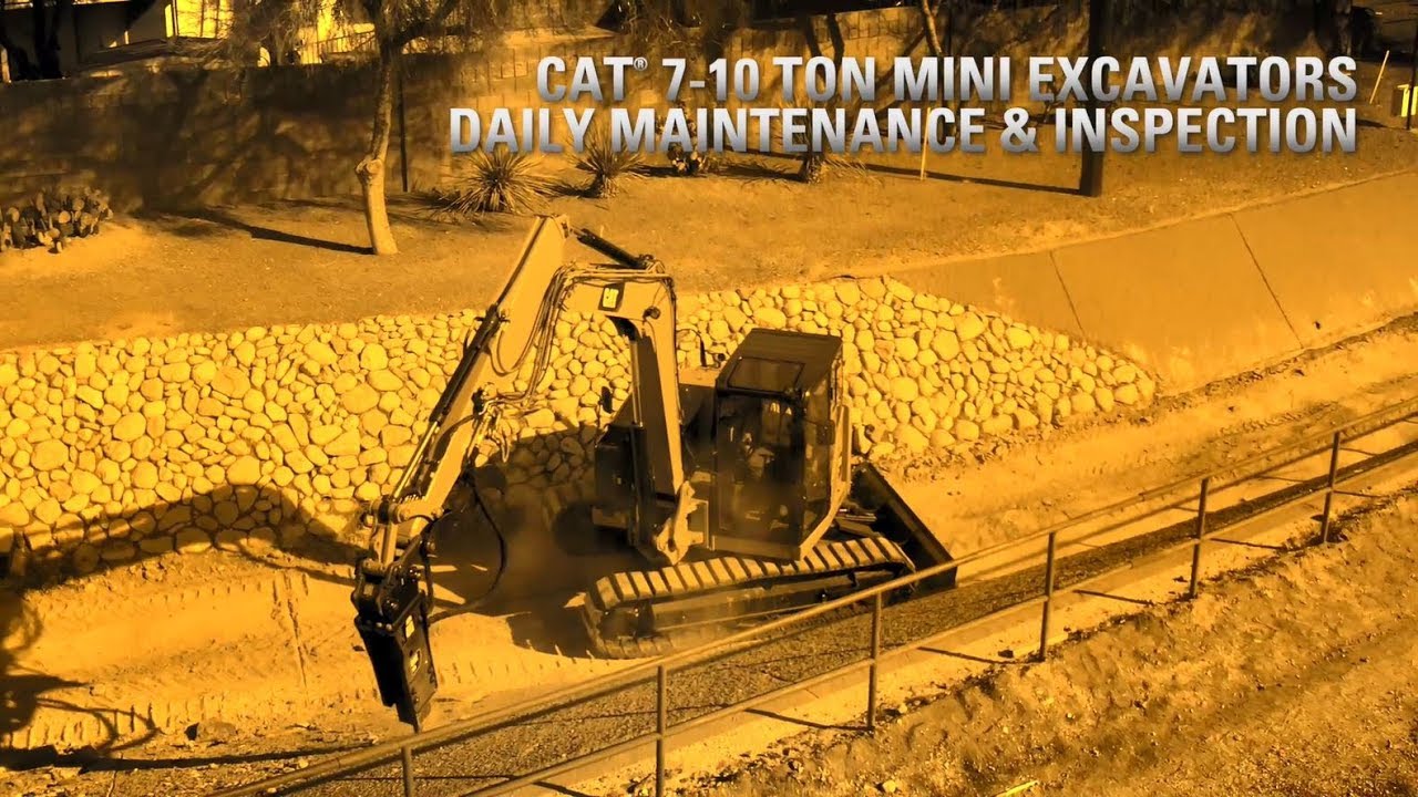 Daily Maintenance and Inspection on the Cat 7-10 Ton Mini Excavators