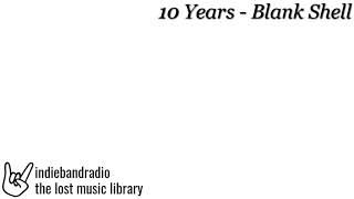 10 Years - Blank Shell | indiebandradio: lost music library