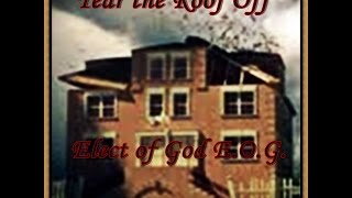 Tear the Roof Off /Christian Hip Hop/ Elect of God (EOG)