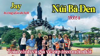 JAY | Núi Bà Đen - Tây Ninh 2024 | Hướng Dẫn Tham Quan Và Giá Vé Mới Nhất | Quá Nhiều Thay Đổi