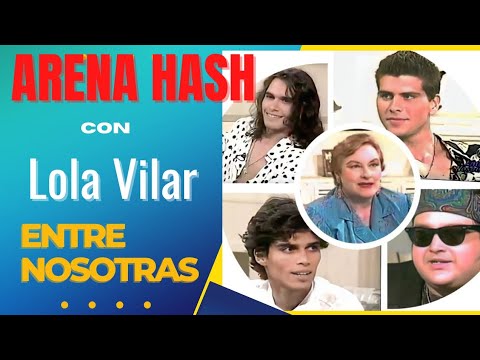 ARENA HASH con Lola Vilar (Entre Nosotras - 1992)